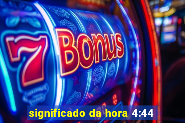 significado da hora 4:44